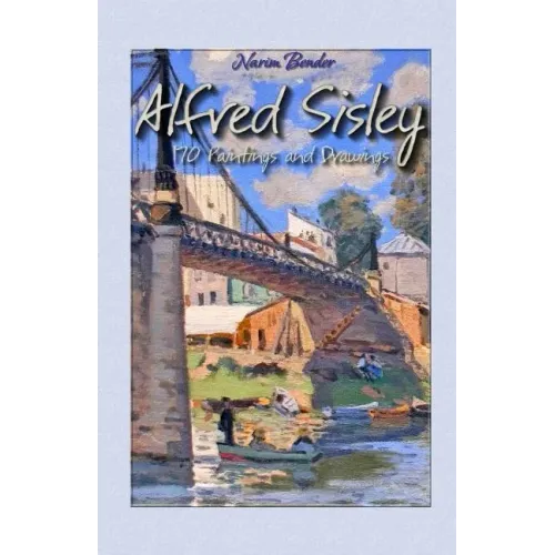Alfred Sisley: 170 Paintings and Drawings