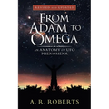 From Adam to Omega: An Anatomy of Ufo Phenomena (Revised and Updated)
