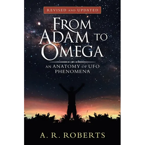 From Adam to Omega: An Anatomy of Ufo Phenomena (Revised and Updated)