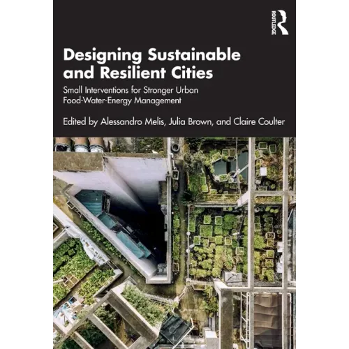 Designing Sustainable and Resilient Cities: Small Interventions for Stronger Urban Food-Water-Energy Management