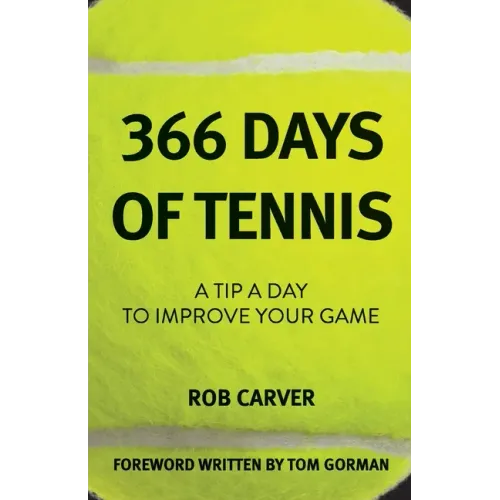 366 Days of Tennis: A Tip a Day to Improve Your Game