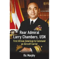 Rear Admiral Larry Chambers, USN: First African American to Command an Aircraft Carrier