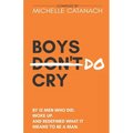 Boys Do Cry: By 12 Men Who Did. Woke Up. And Redefined What it Means to be a Man.