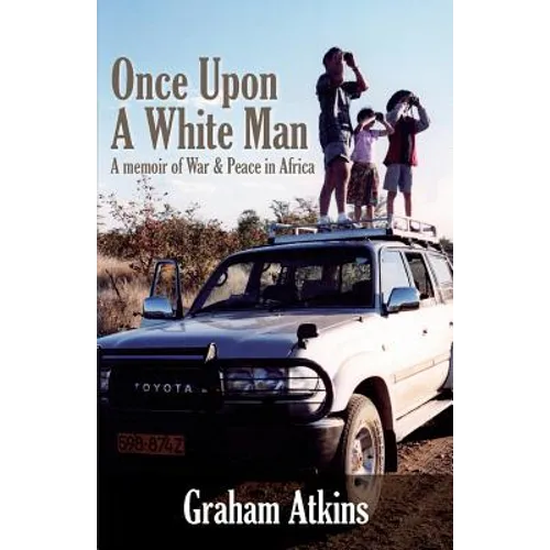 Once Upon a White Man: A Memoir of War & Peace in Africa
