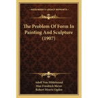 The Problem Of Form In Painting And Sculpture (1907)