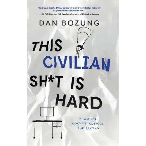 This Civilian Sh*t is Hard: From the Cockpit, Cubicle, and Beyond