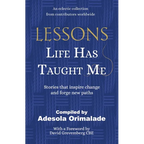 Lessons Life Has Taught Me: Stories that inspire change and forge new paths