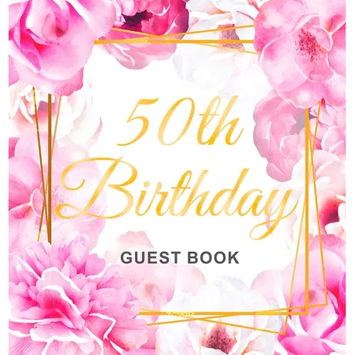 50th Birthday Guest Book: An Elegant Floral Keepsake for Her 50th Birthday - Square Hardcover Guest Sign-In Book for Women with 105 Pages for Wishes,