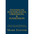 Studies in Poltergeists, Obsession, & Possession: Institute for Hermetic Studies Monograph Series