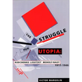 The Struggle for Utopia: Rodchenko, Lissitzky, Moholy-Nagy, 1917-1946