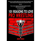 101 Reasons to Love Pro Wrestling