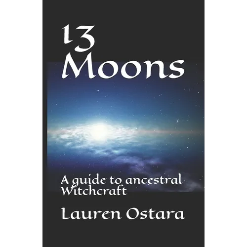 13 Moons: A guide to ancestral Witchcraft