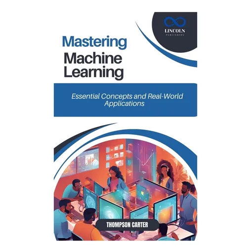 Mastering Machine Learning: Essential Concepts and Real-World Applications