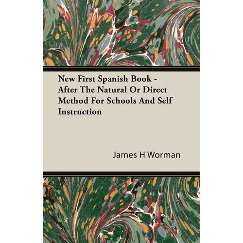 New First Spanish Book - After The Natural Or Direct Method For Schools And Self Instruction
