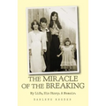 The Miracle of the Breaking: My Life, His Story. a Memoir.