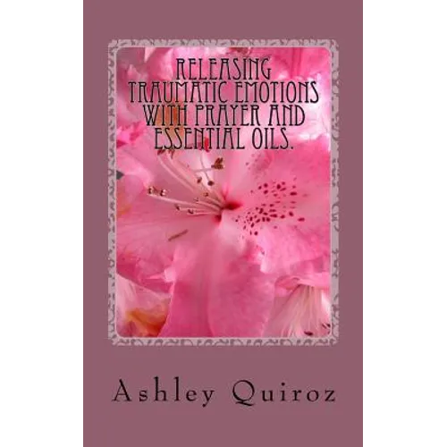 Releasing Traumatic Emotions With Prayer and Essential Oils: The Prayer Book