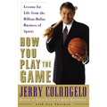 How You Play the Game: Lessons for Life from the Billion-Dollar Business of Sports