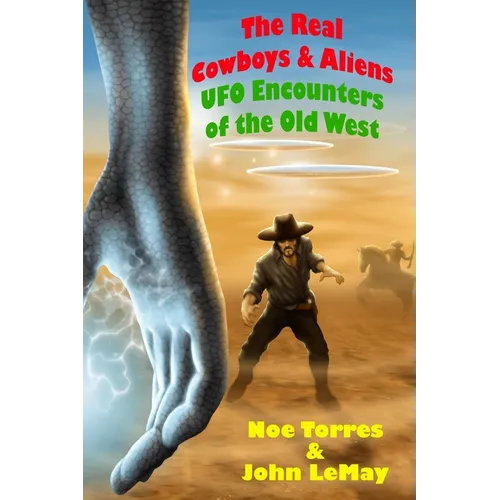 The Real Cowboys & Aliens, 2nd Edition: UFO Encounters of the Old West