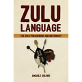 Zulu Language: The Zulu Phrasebook and Dictionary