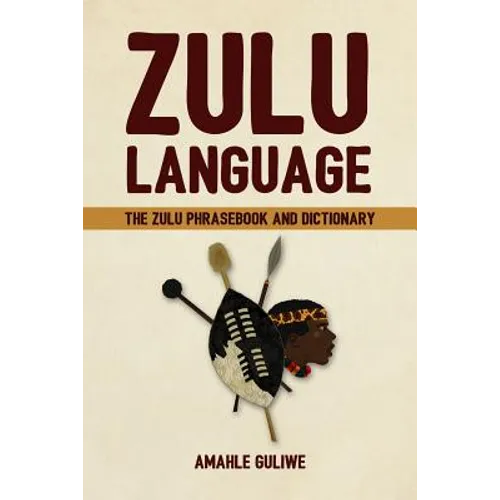 Zulu Language: The Zulu Phrasebook and Dictionary