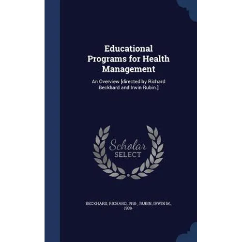 Educational Programs for Health Management: An Overview [directed by Richard Beckhard and Irwin Rubin.]