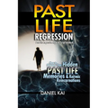 Past Life Regression: How to Discover Your Hidden Past Life Memories & Karmic Reincarnations through Hypnosis