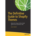The Definitive Guide to Shopify Themes: Master the Design Skills to Build World-Class Ecommerce Sites