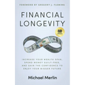 Financial Longevity: Increase Your Wealth Span, Spend Money Guilt-Free, and Gain the Confidence to Enjoy Your Bigger Future