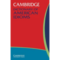 Cambridge Dictionary of American Idioms