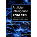 Artificial Intelligence Engines: A Tutorial Introduction to the Mathematics of Deep Learning