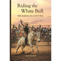 Riding the White Bull: The Making of a Navy SEAL