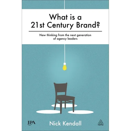 What Is a 21st Century Brand?: New Thinking from the Next Generation of Agency Leaders