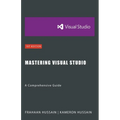 Mastering Visual Studio: A Comprehensive Guide
