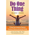 Do One Thing Feel Better\Live Better: 31 Easy Tips to Improve Physical, Emotional, Mental and Spiritual Vitality