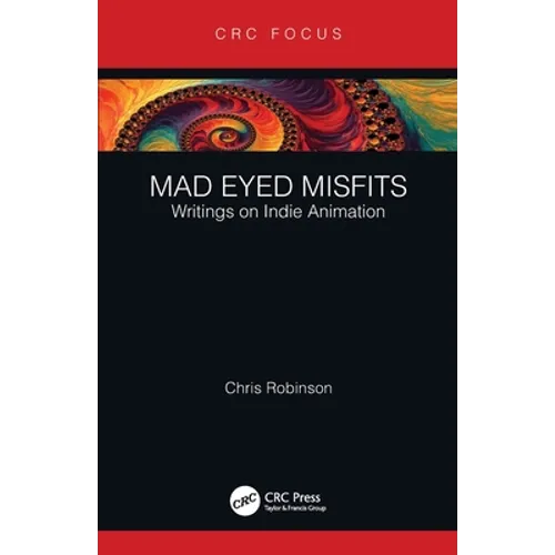 Mad Eyed Misfits: Writings on Indie Animation