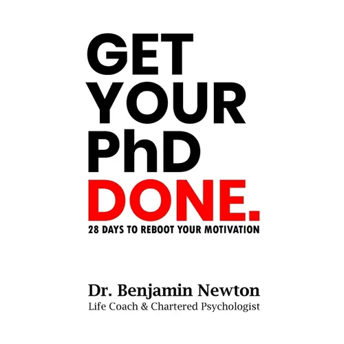 Get Your PhD Done: 28 Days to Reboot Your Motivation