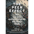 The Peer Effect: How Your Peers Shape Who You Are and Who You Will Become