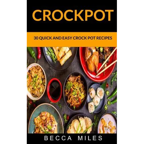Crockpot: 30 Quick and Easy Crock Pot Recipes