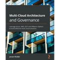 Multi-Cloud Architecture and Governance: Leverage Azure, AWS, GCP, and VMware vSphere to build effective multi-cloud solutions