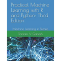 Practical Machine Learning with R and Python: Third Edition: Machine Learning in Stereo