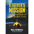 A Father's Mission: Strong Fatherhood in Our Modern Times
