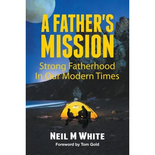 A Father's Mission: Strong Fatherhood in Our Modern Times