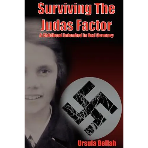 Surviving the Judas Factor: A Childhood Entombed in Nazi Germany