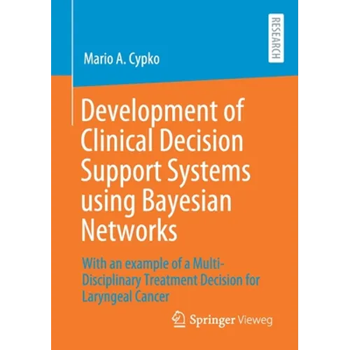 Development of Clinical Decision Support Systems Using Bayesian Networks: With an Example of a Multi-Disciplinary Treatment Decision for Laryngeal Can