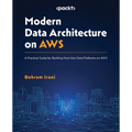 Modern Data Architecture on AWS: A Practical Guide for Building Next-Gen Data Platforms on AWS