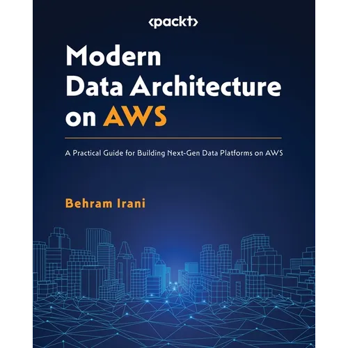Modern Data Architecture on AWS: A Practical Guide for Building Next-Gen Data Platforms on AWS