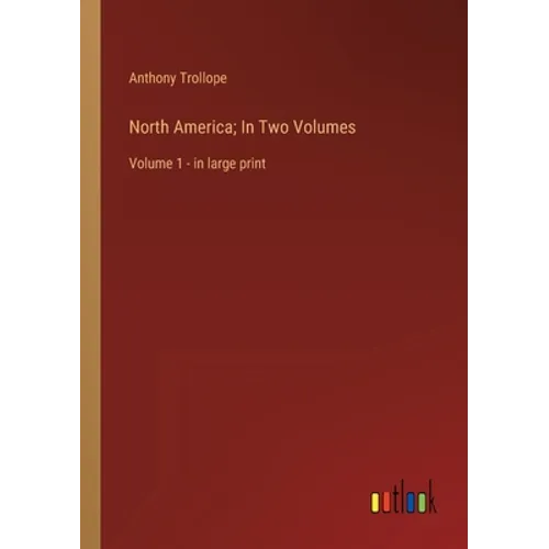 North America; In Two Volumes: Volume 1 - in large print