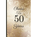Cheers to 50 Years: A Beautiful 50th Birthday Gift and Keepsake to Write Down Special Moments