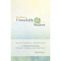 Teaching the Unteachable Student: 50 Successful Strategies to Help Build Character Amongst Challenging High School Youth
