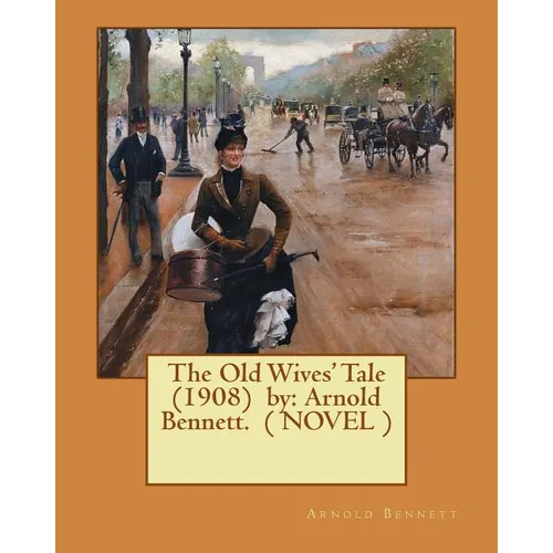 The Old Wives' Tale (1908) by: Arnold Bennett. ( NOVEL )
